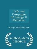 Life and Campaigns of George B. McClellan - Scholar's Choice Edition