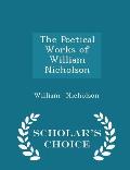 The Poetical Works of William Nicholson - Scholar's Choice Edition