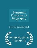 Benjamin Franklin: A Biography - Scholar's Choice Edition