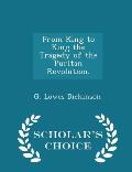 From King to King the Tragedy of the Puritan Revolution. - Scholar's Choice Edition