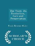 The Voice, Its Production, Care and Preservation - Scholar's Choice Edition