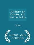 Histoire de Charles XII, Roi de Su?de - Scholar's Choice Edition