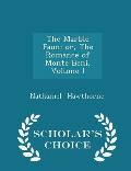 The Marble Faun: Or, the Romance of Monte Beni, Volume I - Scholar's Choice Edition
