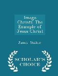 Imago Christi: The Example of Jesus Christ - Scholar's Choice Edition