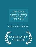Old-World Japan: Legends of the Land of the Gods - Scholar's Choice Edition