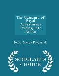 The Company of Royal Adventurers Trading Into Africa - Scholar's Choice Edition