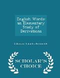 English Words: An Elementary Study of Derivations - Scholar's Choice Edition