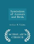 Symbolism of Animals and Birds - Scholar's Choice Edition