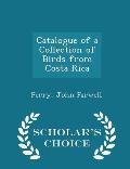 Catalogue of a Collection of Birds from Costa Rica - Scholar's Choice Edition