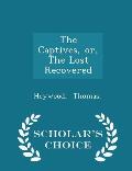The Captives, Or, the Lost Recovered - Scholar's Choice Edition
