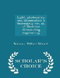 Light, Photometry and Illumination: A Thoroughly Rev. Ed. of Electrical Illuminating Engineering - Scholar's Choice Edition