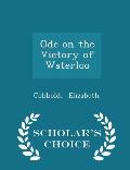 Ode on the Victory of Waterloo - Scholar's Choice Edition