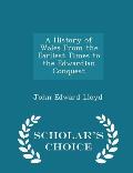 A History of Wales from the Earliest Times to the Edwardian Conquest - Scholar's Choice Edition