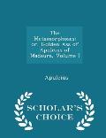 The Metamorphoses; Or, Golden Ass of Apuleius of Madaura, Volume I - Scholar's Choice Edition