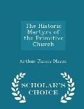 The Historic Martyrs of the Primitive Church - Scholar's Choice Edition