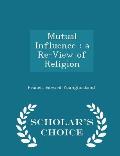 Mutual Influence: A Re-View of Religion - Scholar's Choice Edition