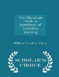 The Christian Faith; A Handbook of Christian Teaching - Scholar's Choice Edition