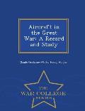 Aircraft in the Great War: A Record and Study - War College Series