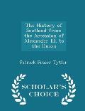 The History of Scotland from the Accession of Alexander III. to the Union - Scholar's Choice Edition