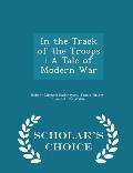 In the Track of the Troops: A Tale of Modern War - Scholar's Choice Edition