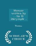 Memoir Written by ... Sir H. Dalrymple .. - Scholar's Choice Edition