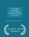 The Right Honourable Hugh Oakeley Arnold-Forster, a Memoir - Scholar's Choice Edition