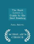 The Book Lover; A Guide to the Best Reading - Scholar's Choice Edition