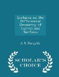 Lectures on the Differential Geometry of Curves and Surfaces - Scholar's Choice Edition