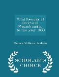 Vital Records of Deerfield, Massachusetts, to the Year 1850 - Scholar's Choice Edition