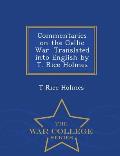 Commentaries on the Gallic War. Translated Into English by T. Rice Holmes - War College Series
