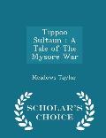 Tippoo Sultaun: A Tale of the Mysore War - Scholar's Choice Edition