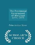The Provisional Government of Maryland (1774-1777) - Scholar's Choice Edition