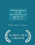 Political Ballads of the Seventeenth and Eighteenth Centuries - Scholar's Choice Edition