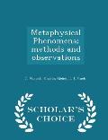Metaphysical Phenomena; Methods and Observations - Scholar's Choice Edition