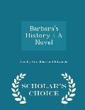 Barbara's History: A Novel - Scholar's Choice Edition