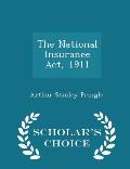 The National Insurance ACT, 1911 - Scholar's Choice Edition