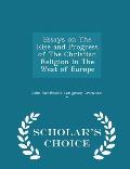 Essays on the Rise and Progress of the Christian Religion in the West of Europe - Scholar's Choice Edition