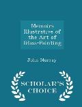 Memoirs Illustrative of the Art of Glass-Painting - Scholar's Choice Edition