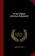 Is the Higher Criticism Scholarly?