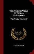 The Dramatic Works of William Shakespeare: Titus Andronicus. Romeo and Juliet. Timon of Athens. Julius Caesar