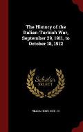 The History of the Italian-Turkish War, September 29, 1911, to October 18, 1912
