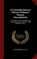 A Twentieth Century History of Mercer County, Pennsylvania: A Narrative Account of Its Historical Progress, Its People, and Its Principal Interests, V