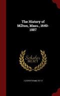 The History of Milton, Mass., 1640-1887