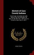History of Cass County Indiana: From Its Earliest Settlement to the Present Time: With Biographical Sketches and Reference to Biographies Previously C