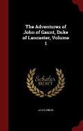 The Adventures of John of Gaunt, Duke of Lancaster, Volume 1
