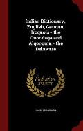 Indian Dictionary, English, German, Iroquois - The Onondaga and Algonquin - The Delaware