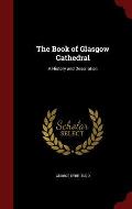 The Book of Glasgow Cathedral: A History and Description