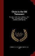 Christ in the Old Testament: Sermons on the Foreshadowings of Our Lord in Old Testament History, Ceremony and Prophecy