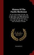 History of the Pacific Northwest: Oregon and Washington: Embracing an Account of the Original Discoveries on the Pacific Coast of North America, and a