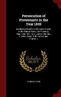 Persecution of Protestants in the Year 1845: As Detailed in a Full and Correct Report of the Trial at Tralee, on Thursday, March 20, 1845, for a Libel